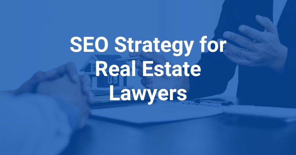 SEO Strategy for Real Estate Lawyers